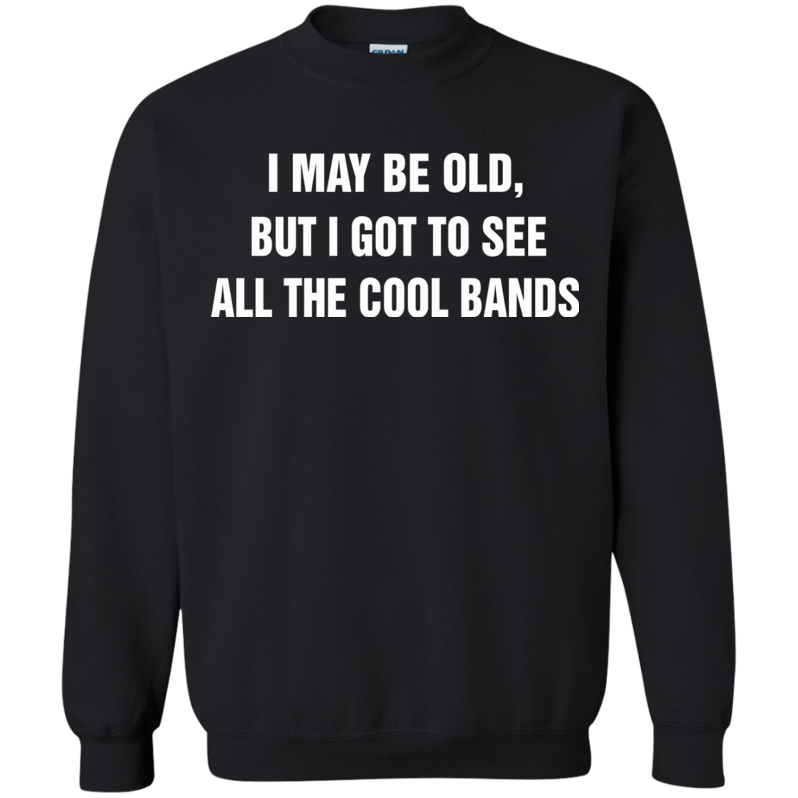 I May Be Old But I Got To See All The Cool Bands T-Shirt - TeeDragons