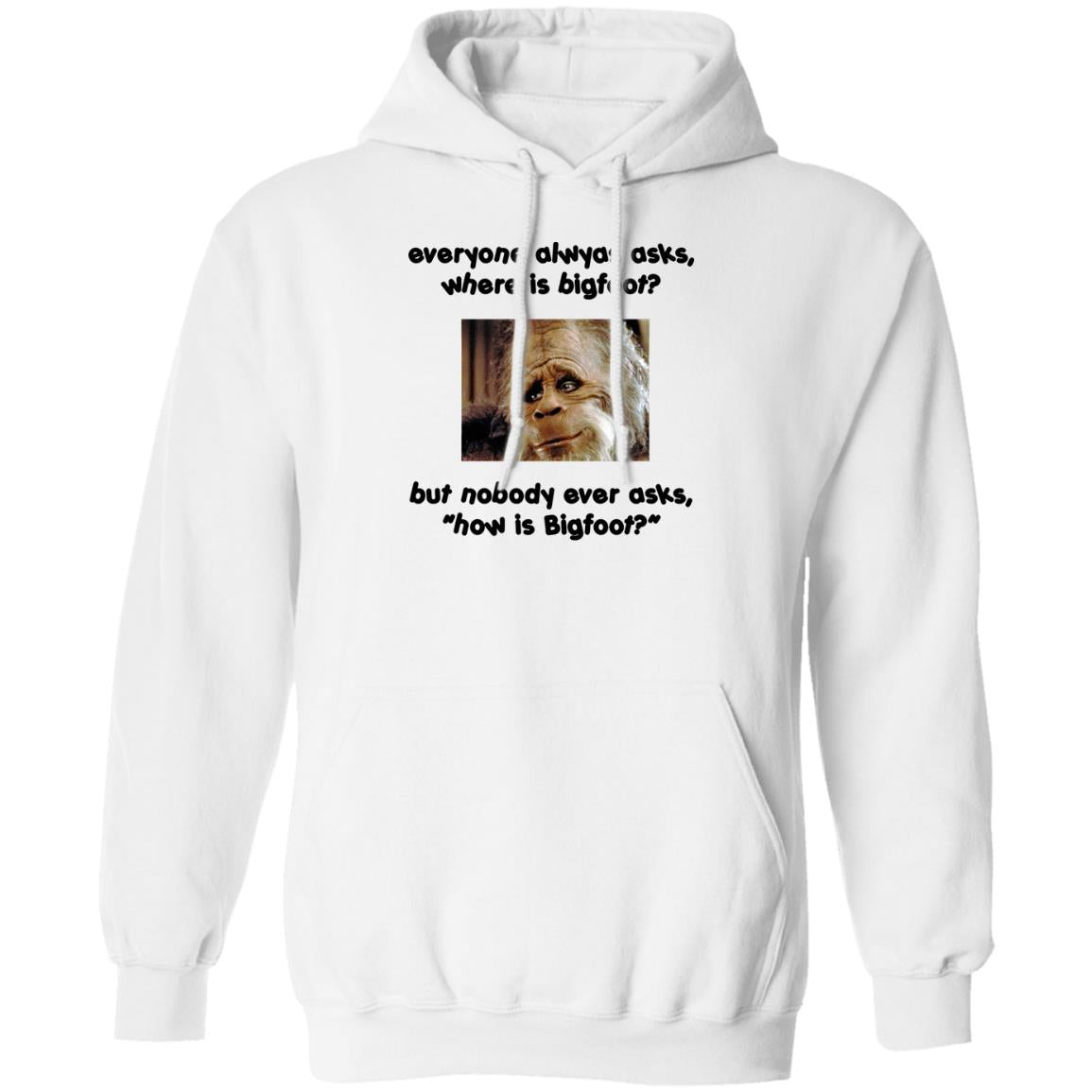 Everyone Always Asks Where Is Bigfoot Shirt