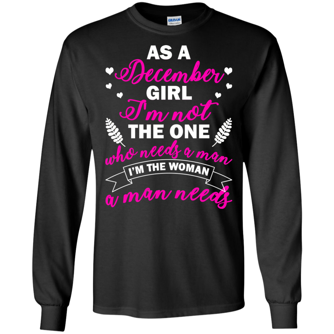 As A December Girl I'm Not The One Who Needs A Man Shirt, Hoodie - TeeDragons