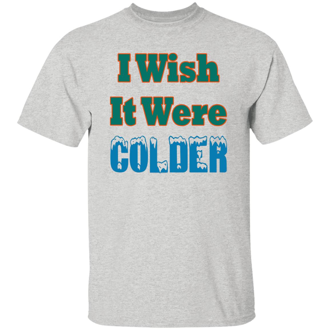 I Wish It Were Colder Shirt