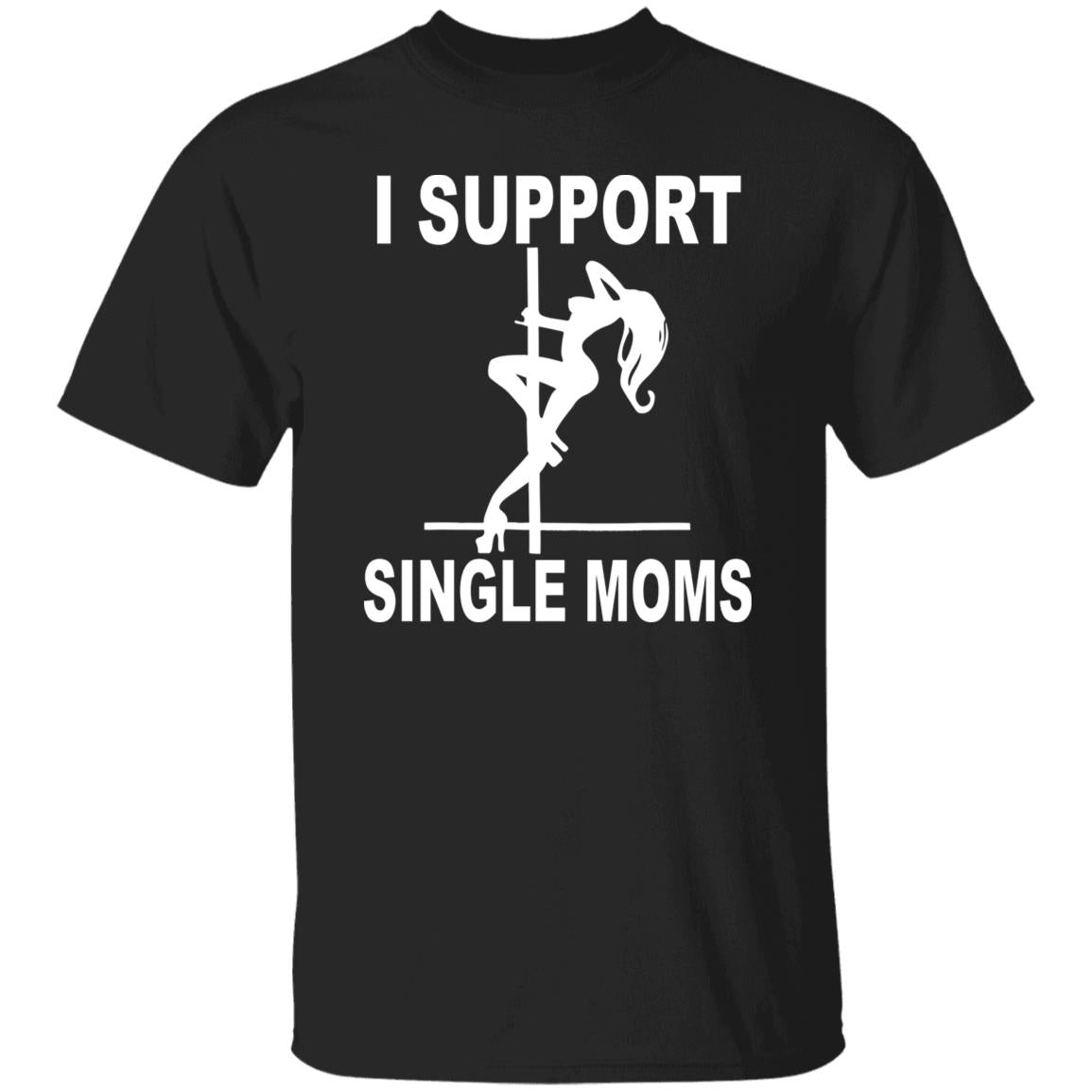 I Support Single Moms Shirt