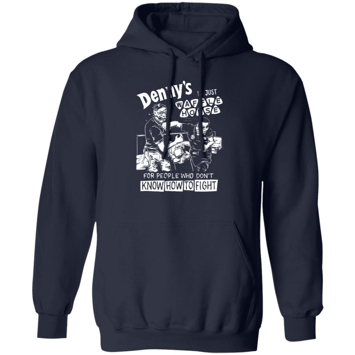 Denny’s Is Just Waffle House For People Who Don’t Know How To Fight Shirt