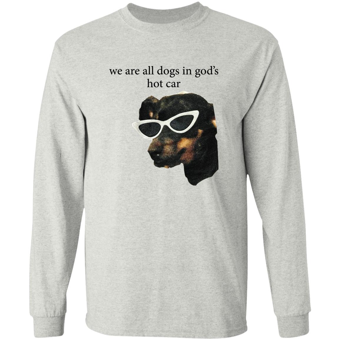 We Are All Dogs In God’s Hot Car Shirt