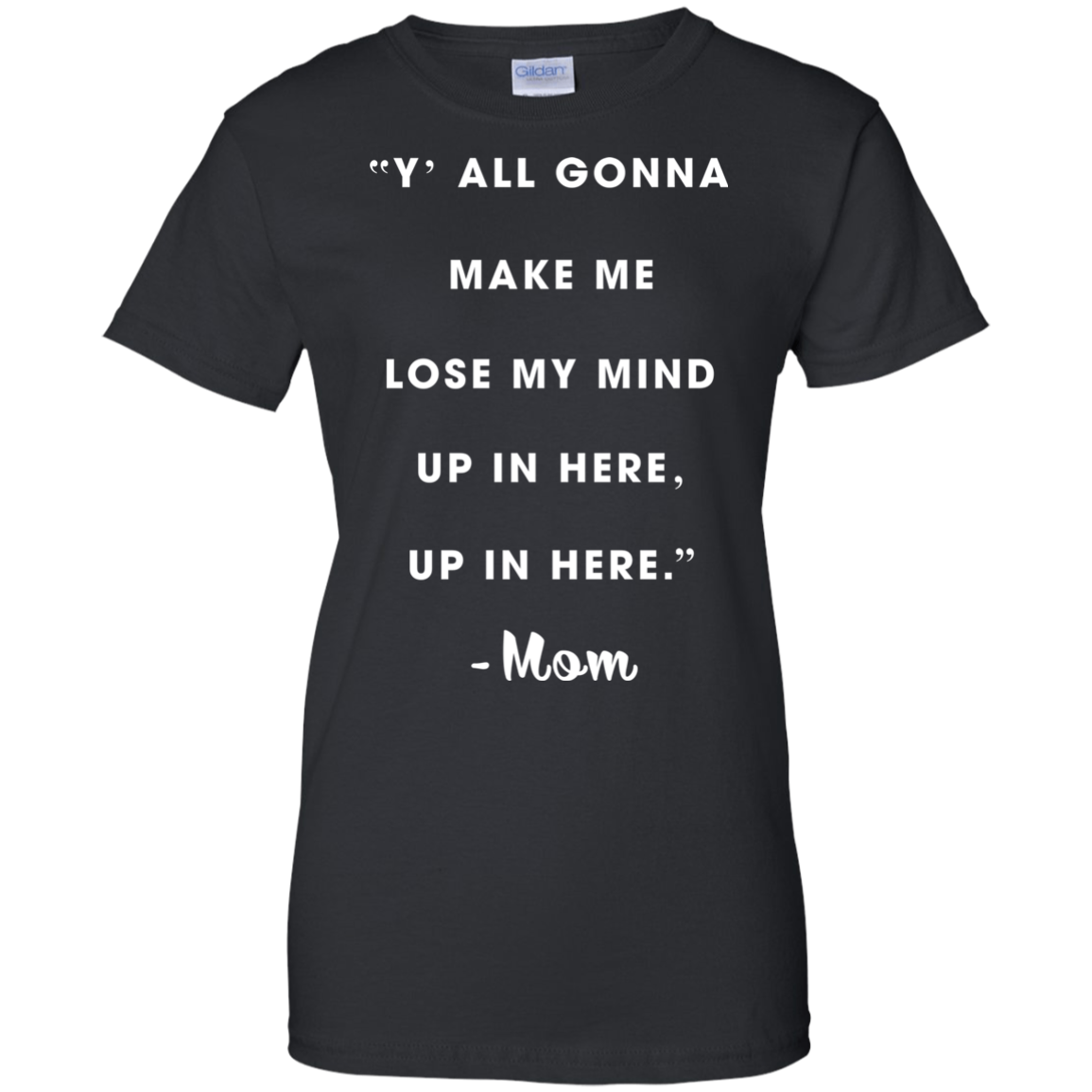 Y'all Gonna Make Me Lose My Mine Up In Here Shirt, Tank - TeeDragons