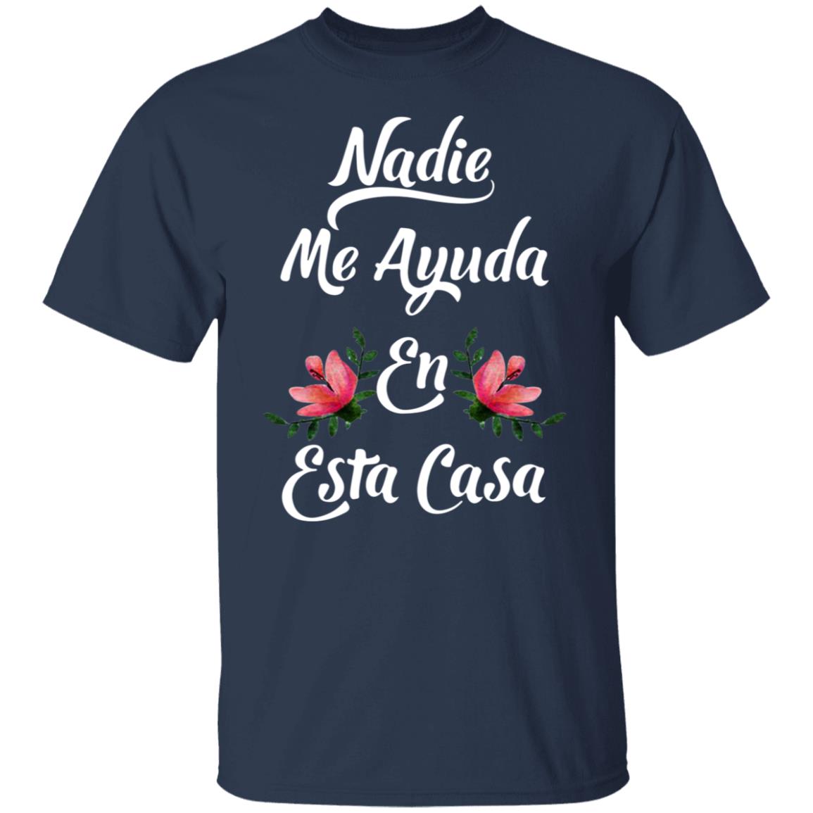 Nadie Me Ayuda En Esta Casa Shirt