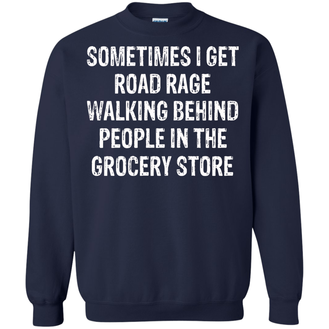 Sometimes I Get Road Rage Walking Behind People In The Grocery Store T-Shirt - TeeDragons