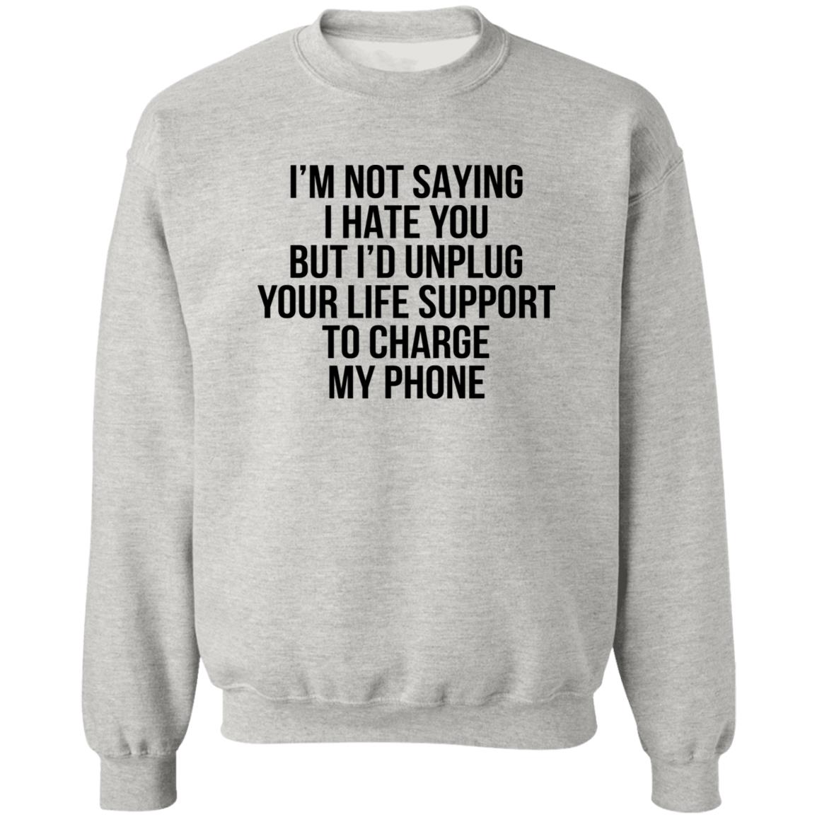 I’m Not Saying I Hate You But I’d Unplug Shirt