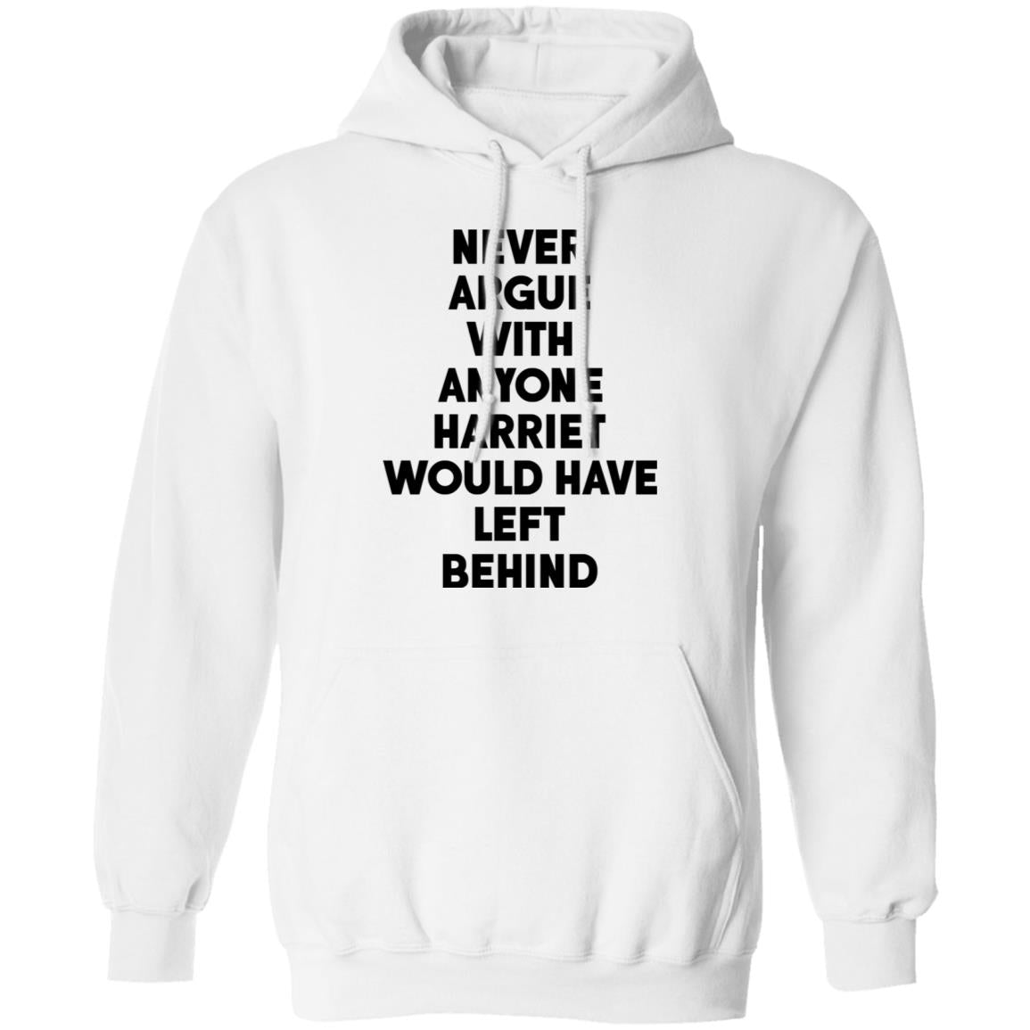 Never argue with anyone harriet would have left behind shirt