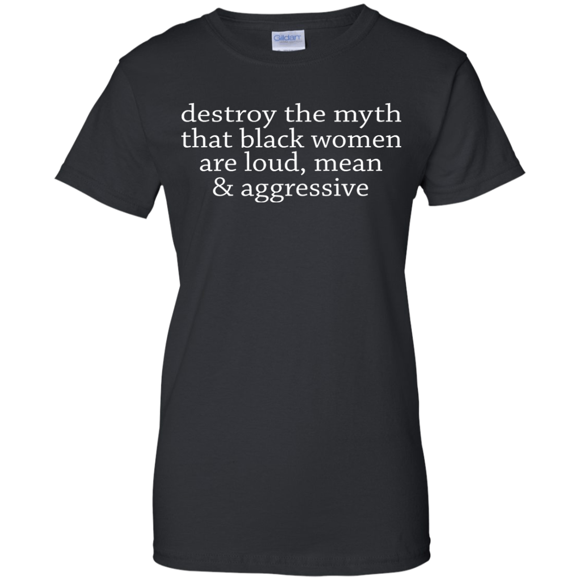 Destroy The Myth That Black Women Are Loud, Mean & Aggressive Shirt - TeeDragons