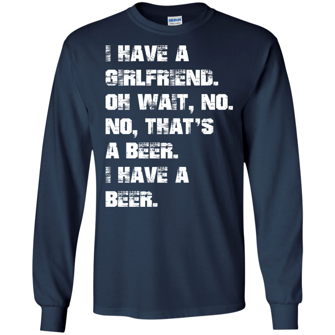 I Have A Girlfriend - No - I Have A Beer Shirt, Hoodie - TeeDragons