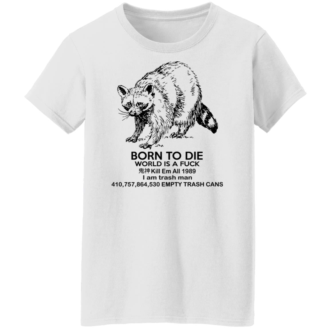 Raccoon Born To Die World Is A Fuck Shirt