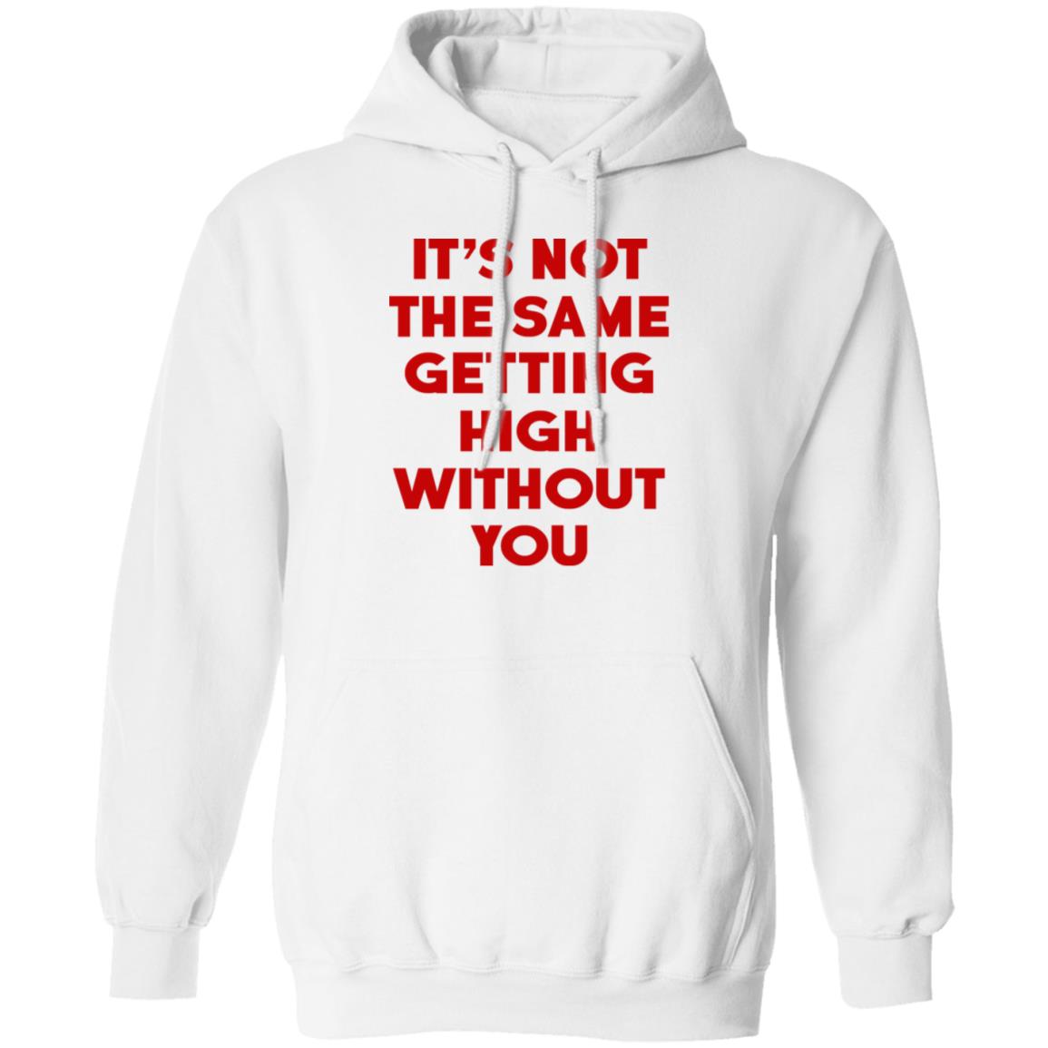 It's Not The Same Getting High Without You Shirt