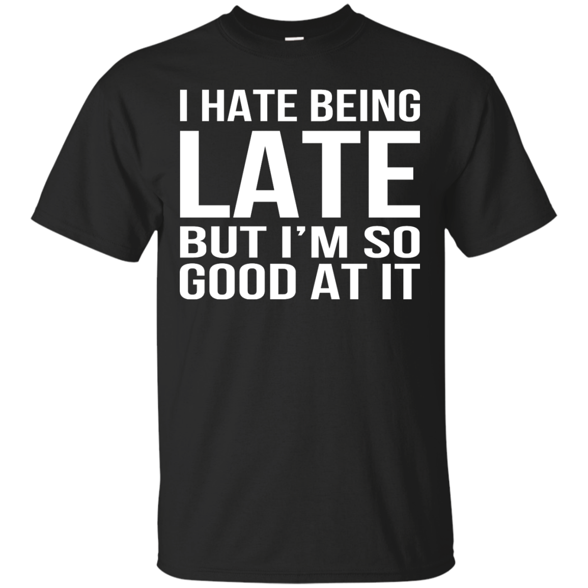 I Hate Being Late But I'm So Good At It Shirt, Hoodie, Tank - TeeDragons