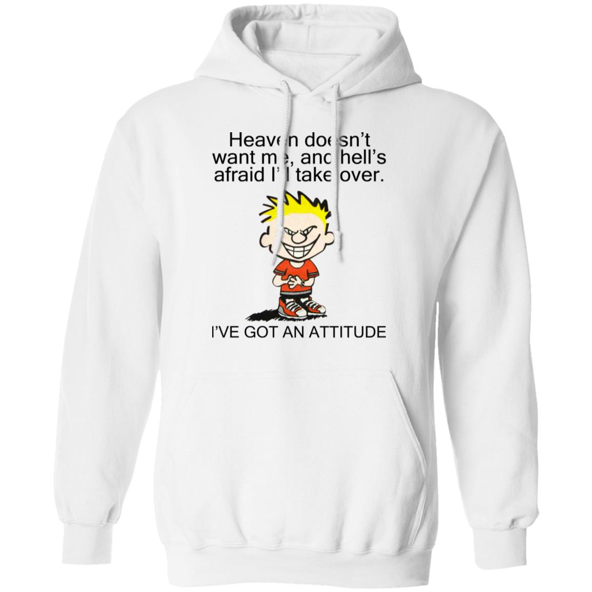 Heaven Doesn't Want Me - I've Got An Attitude Shirt