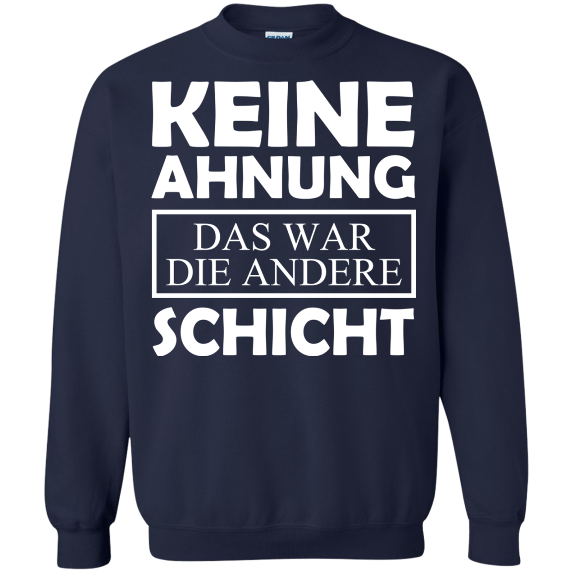 Keine Ahnung Das War Die Andere Schicht Shirt - TeeDragons