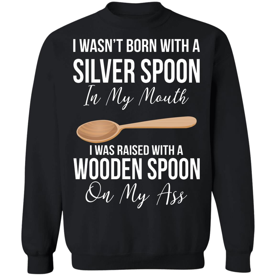I wasn't born with a sliver spoon in my mouth shirt