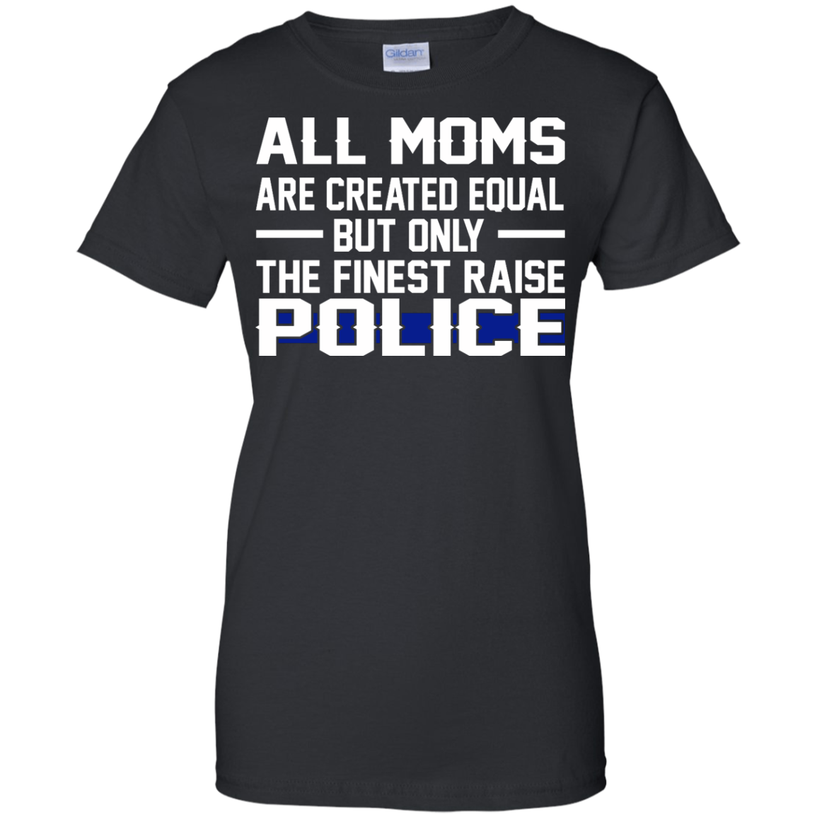 All Moms Are Created Equal But Only The Finest Raise Police Shirt, Hoodie, Tank - TeeDragons