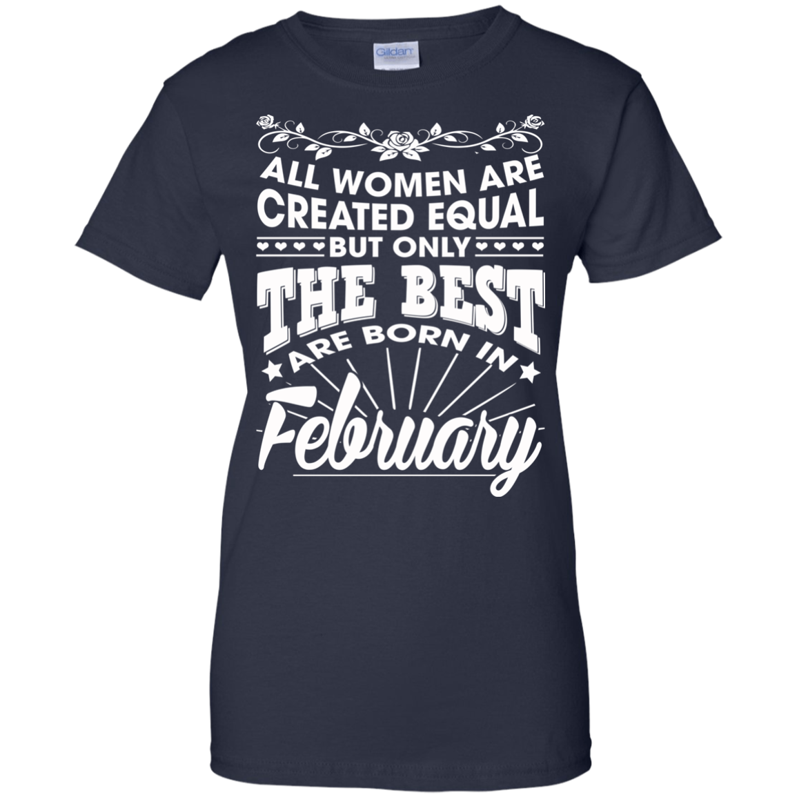 All Women Are Created Equal But Only The Best Are Born In February T-Shirt - TeeDragons
