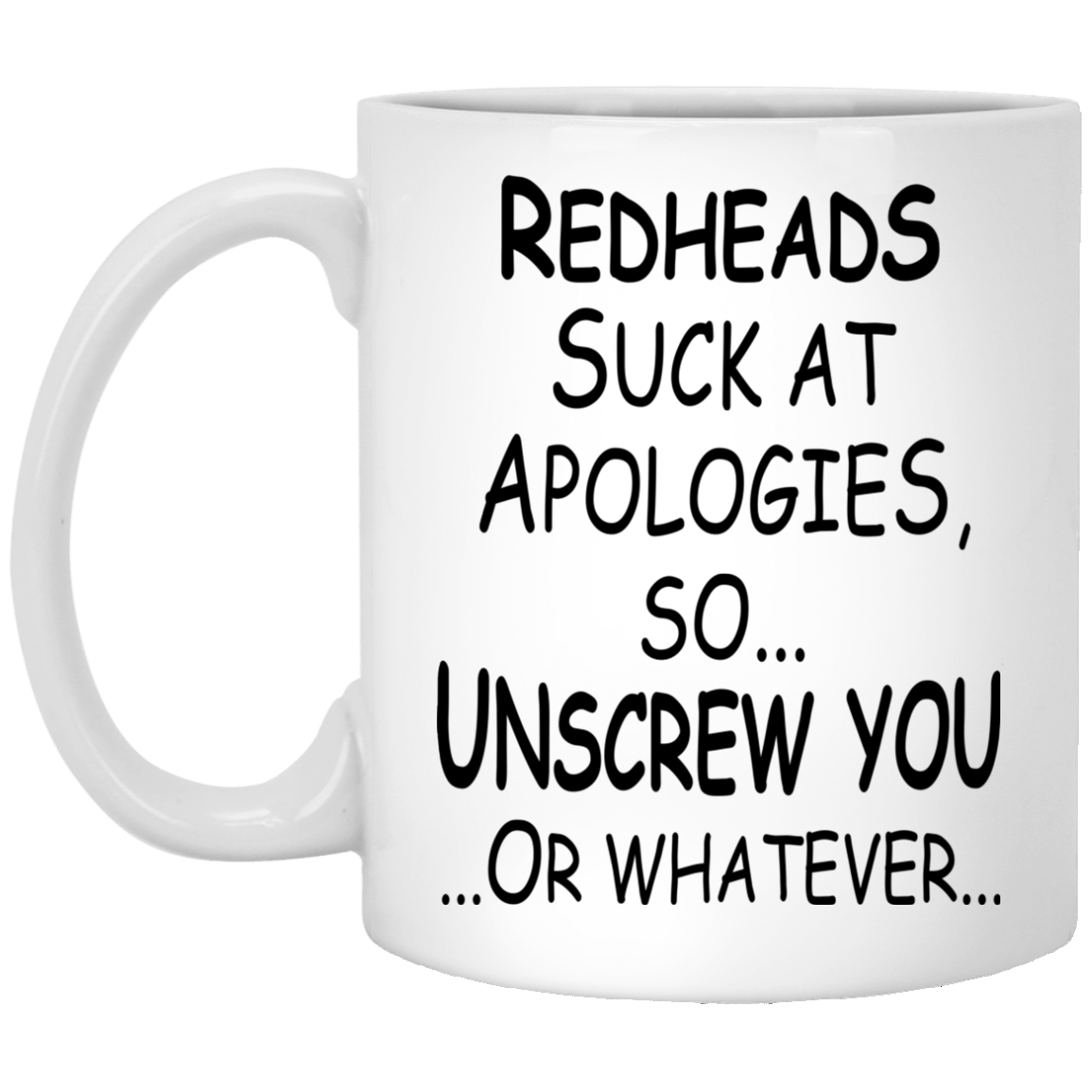Redheads Suck At Apologies So Unscrew You Or Whatever Mugs - TeeDragons