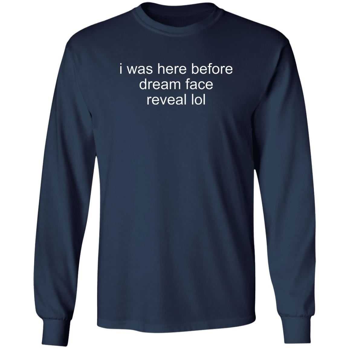 I Was Here Before Dreams Face Reveal Lol Shirt