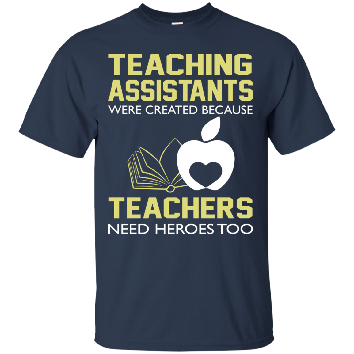 Teaching Assistants Were Created Because Teachers Need Heroes Too T-Shirt - TeeDragons