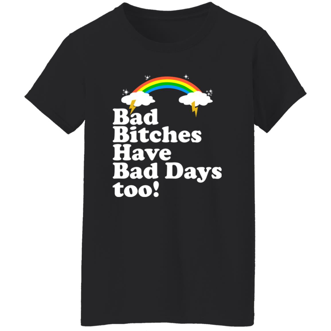 Bad Bitches Have Bad Days Too Shirt
