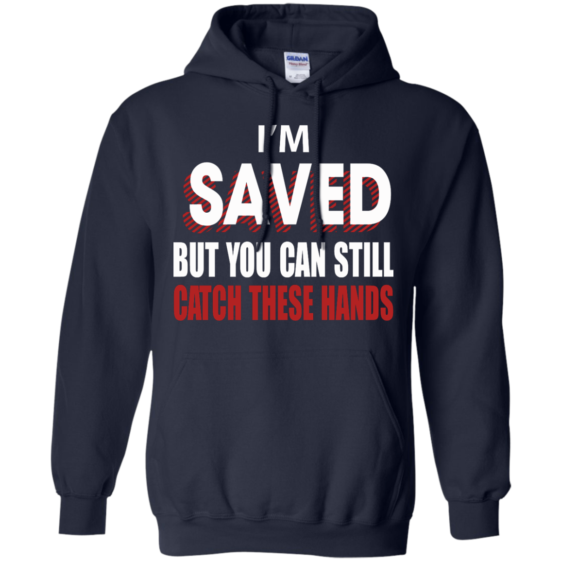 I'm Saved But You Can Still Catch These Hands T-Shirt - TeeDragons