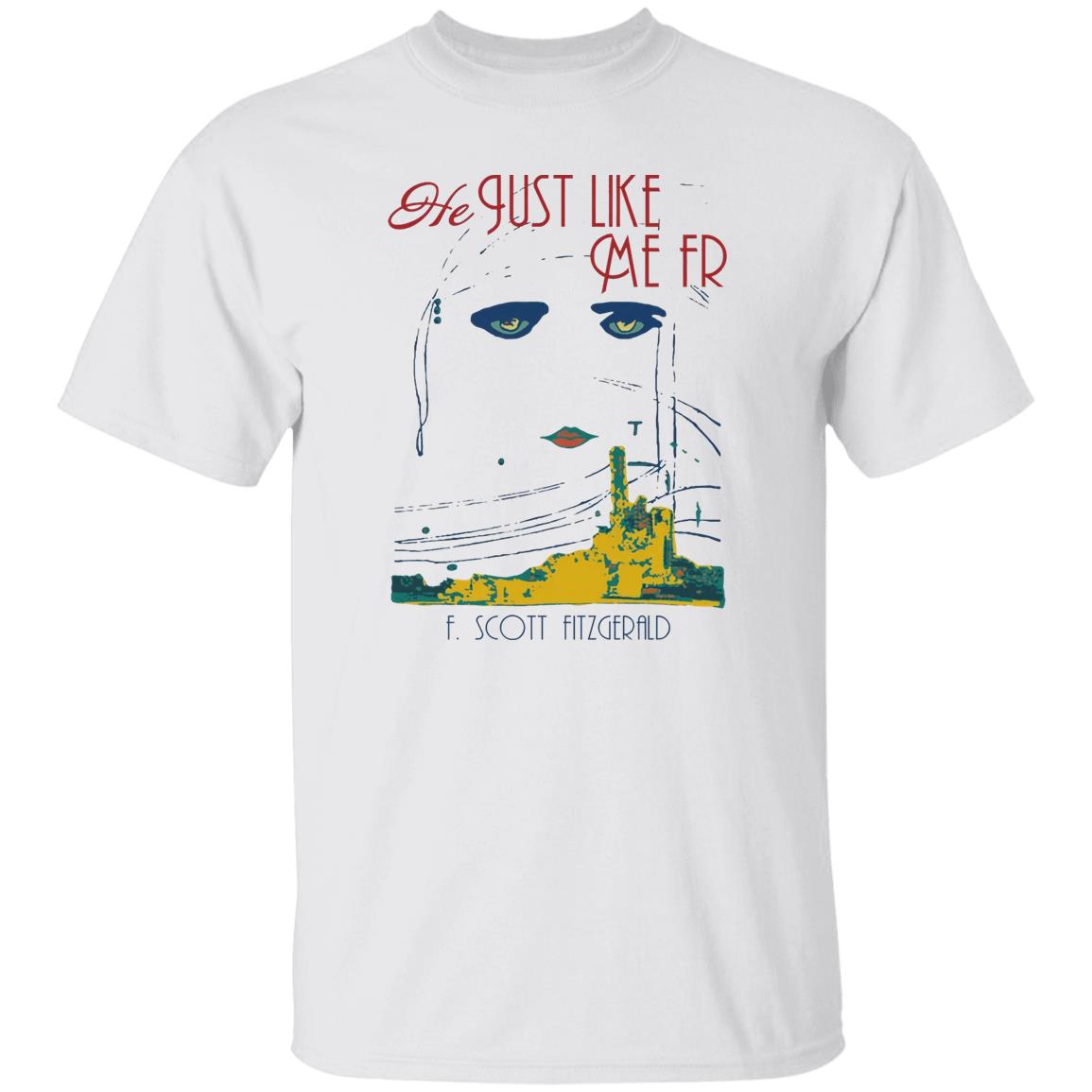 He Just Like Me FR Shirt