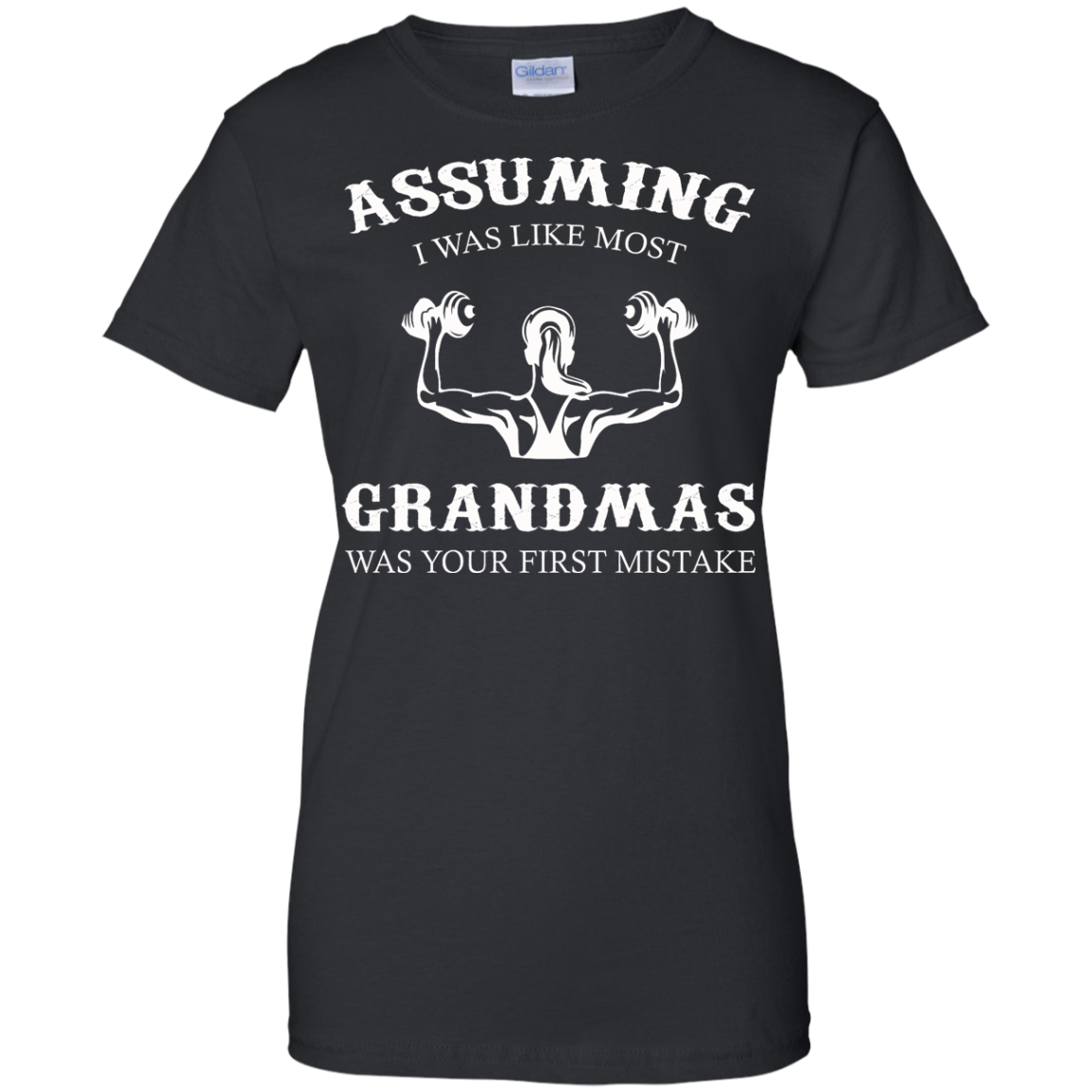 Weight Lifting - Assuming I Was Like Most Grandmas Was Your First Mistake Shirt - TeeDragons