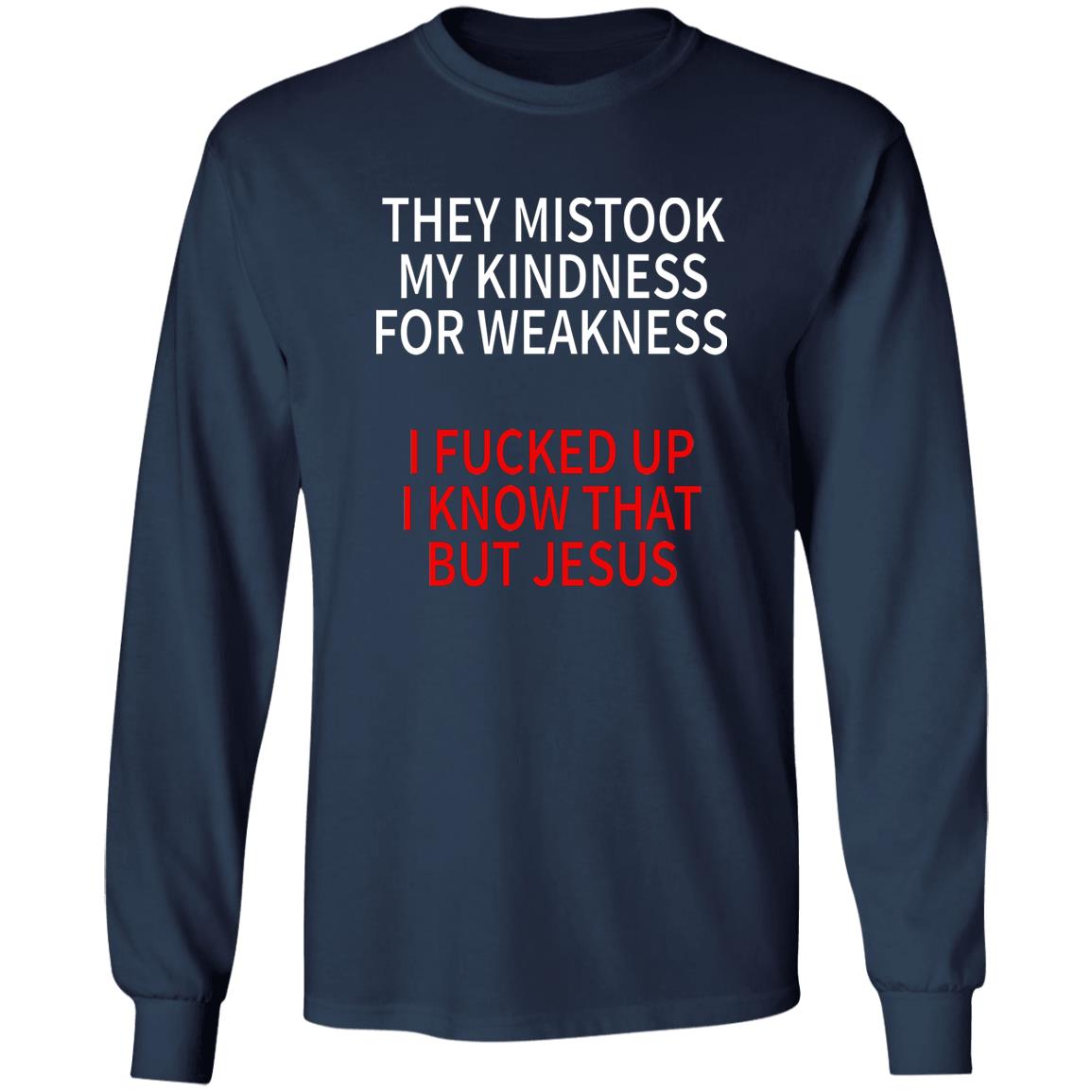 They Mistook My Kindness For Weakness Shirt