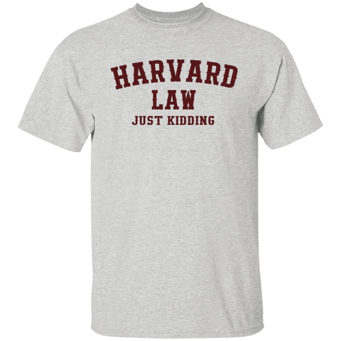 Harvard Law Just Kidding Shirt