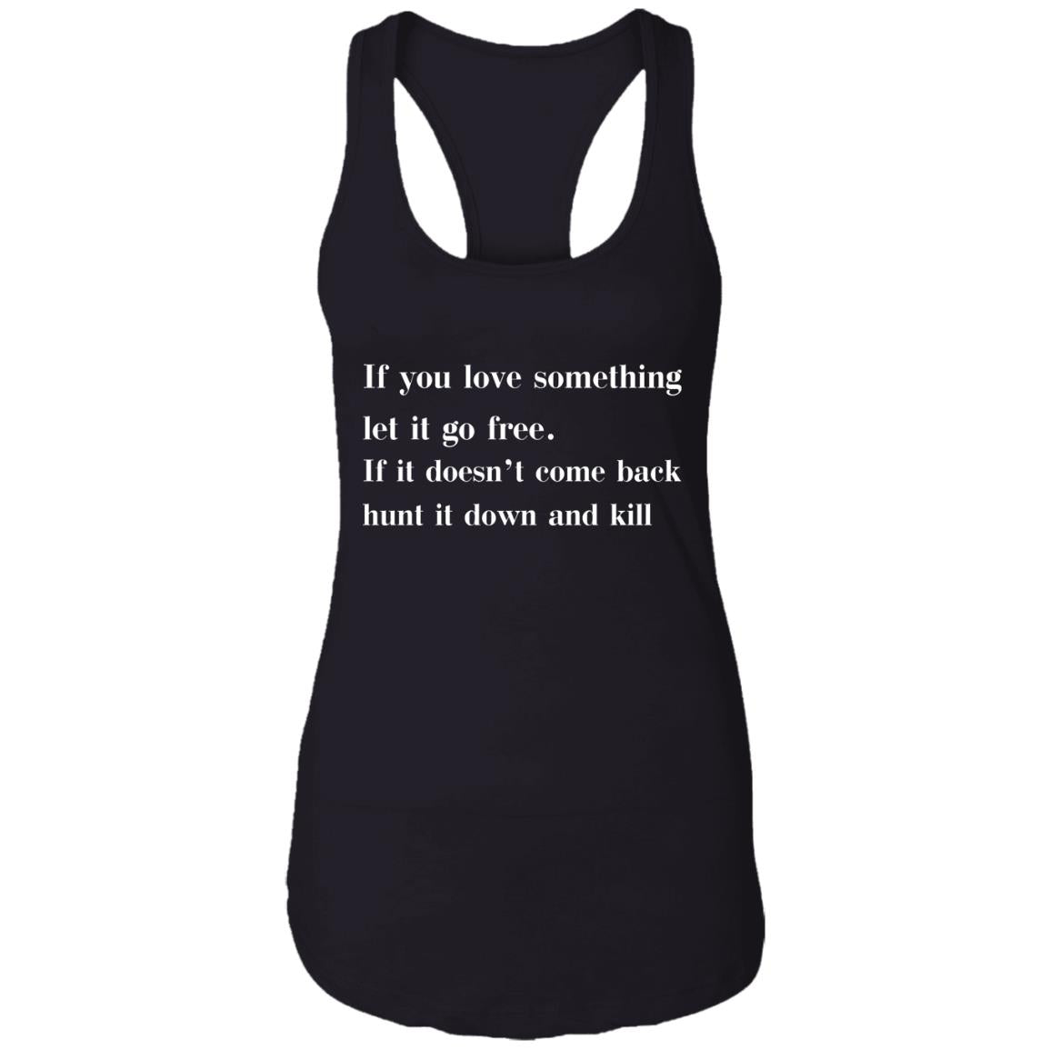 If You Love Something Let It Go Free Shirt