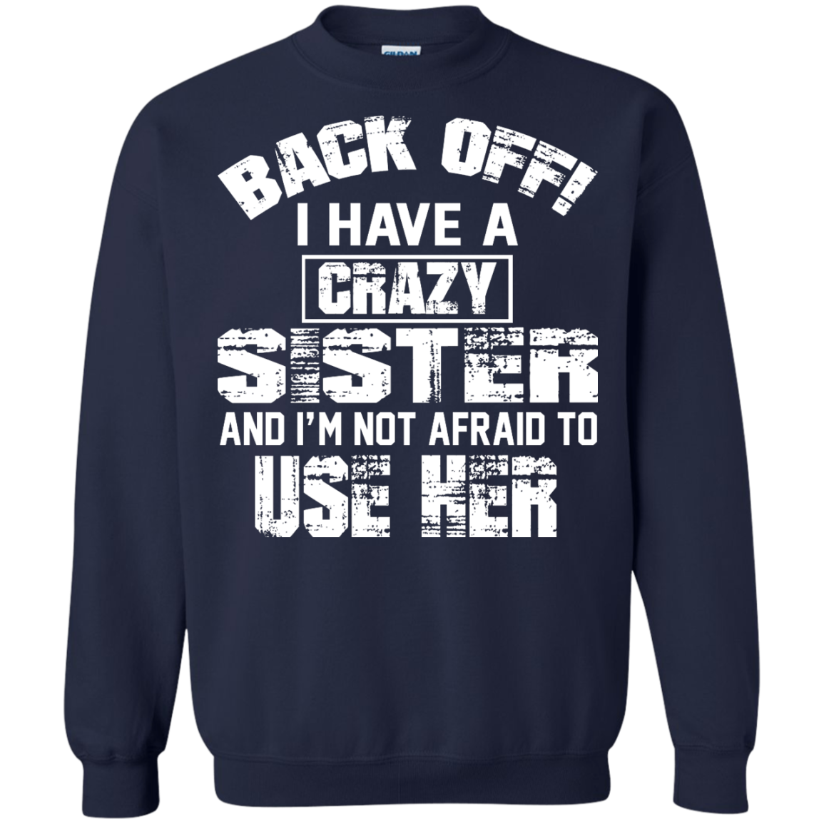 Back Off I Have A Crazy Sister And I'm Not Afraid To Use Her Shirt, Hoodie - TeeDragons