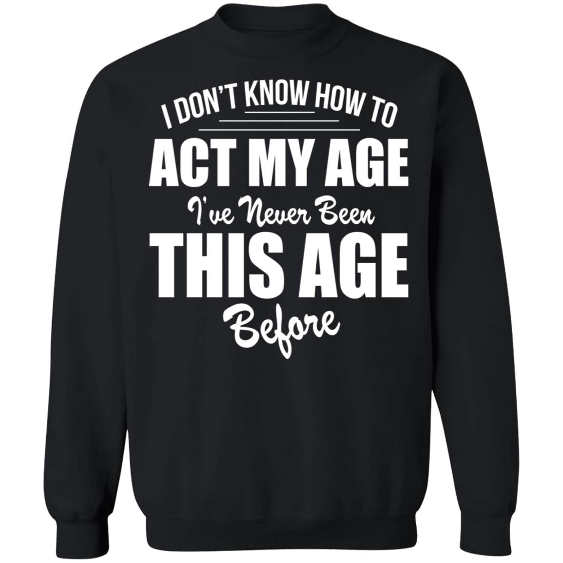 I Don't Know How To Act My Age Shirt - TeeDragons