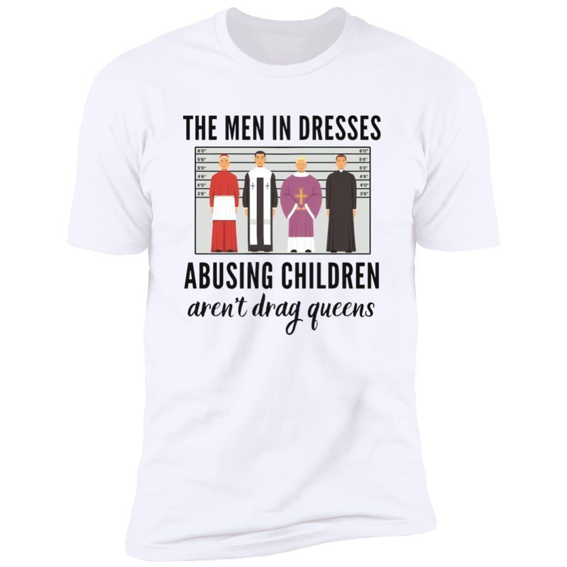 The Men In Dresses Abusing Children Aren’t Drag Queens Shirt