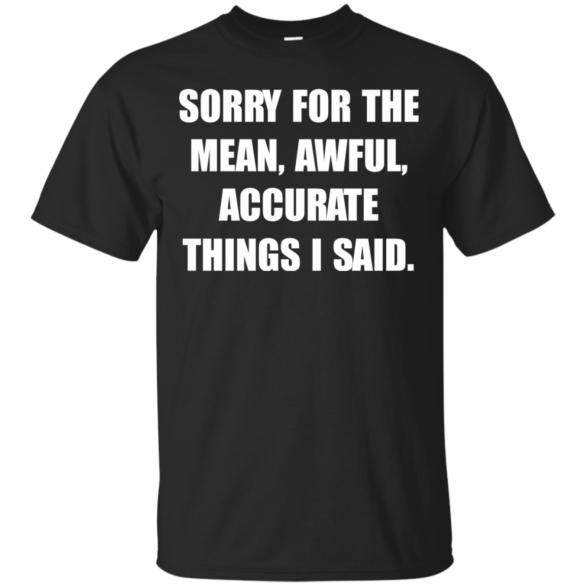 Sorry For The Mean, Awful, Accurate Things I Said Shirt, Hoodie, Tank - TeeDragons