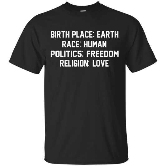 Birth Place: Earth, Race: Human, Politics: Freedom, Religion: Love Shirt, Hoodie - TeeDragons