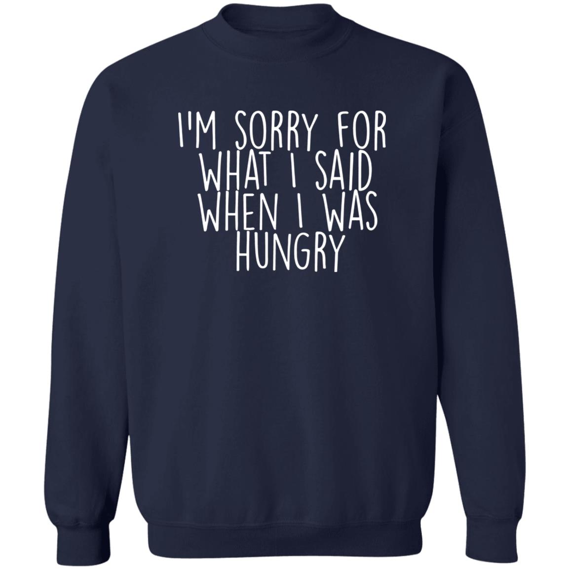 I’m Sorry For What I Said When I Was Hungry Shirt