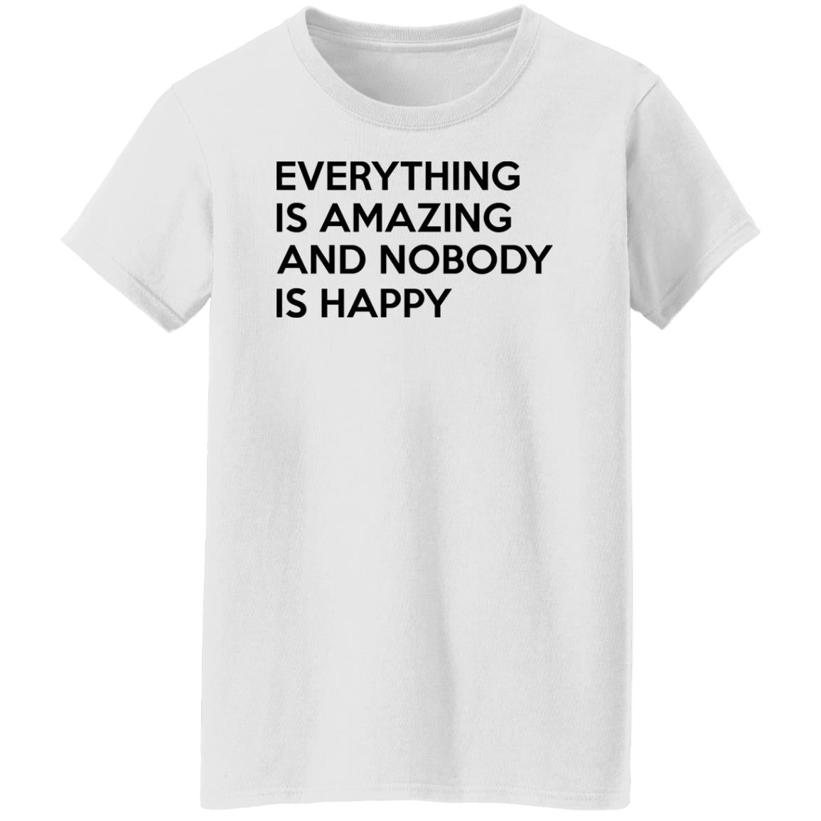 Everything Is Amazing And Nobody Is Happy Shirt