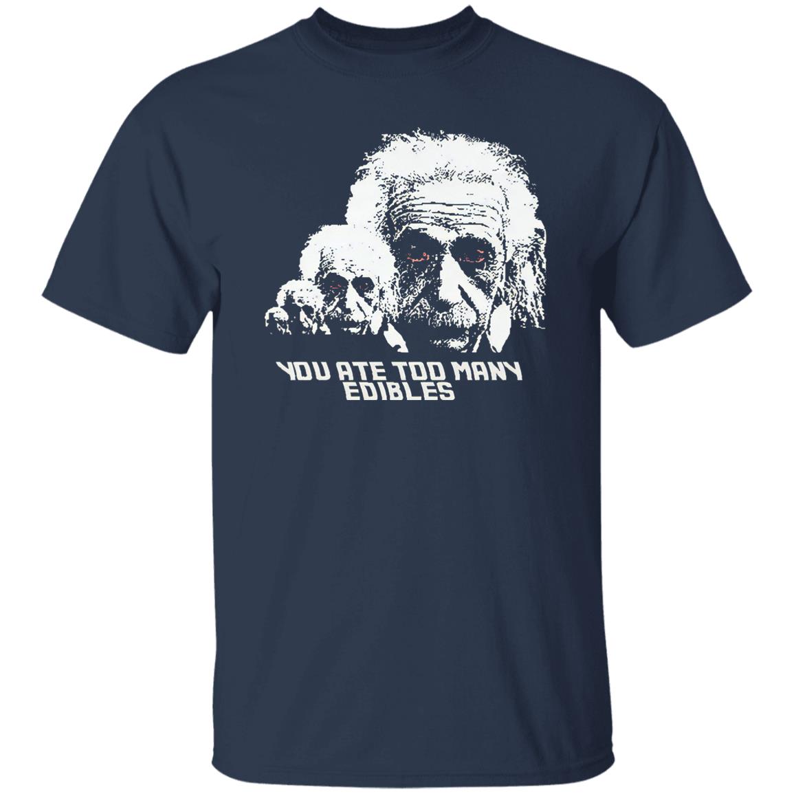 You Ate Too Many Edibles Shirt