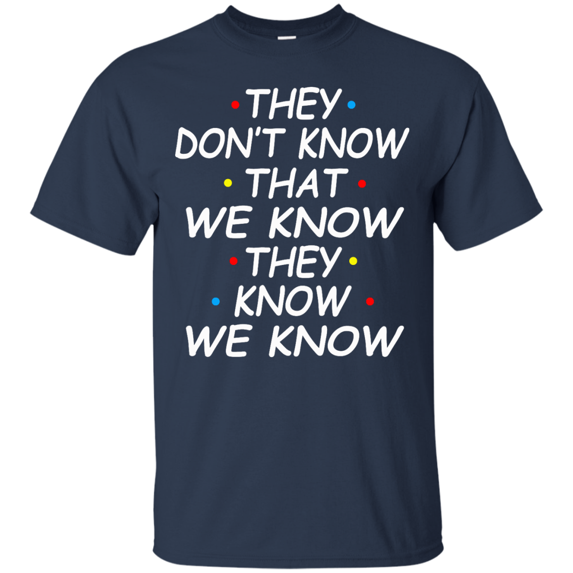 They Don't Know That We Know They Know We Know Shirt, Hoodie - TeeDragons