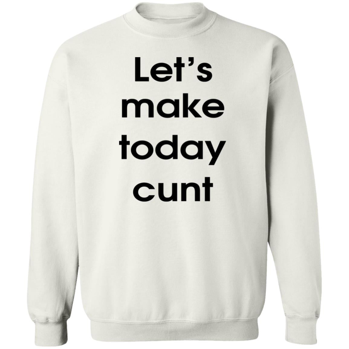 Let's Make Today Cunt Shirt