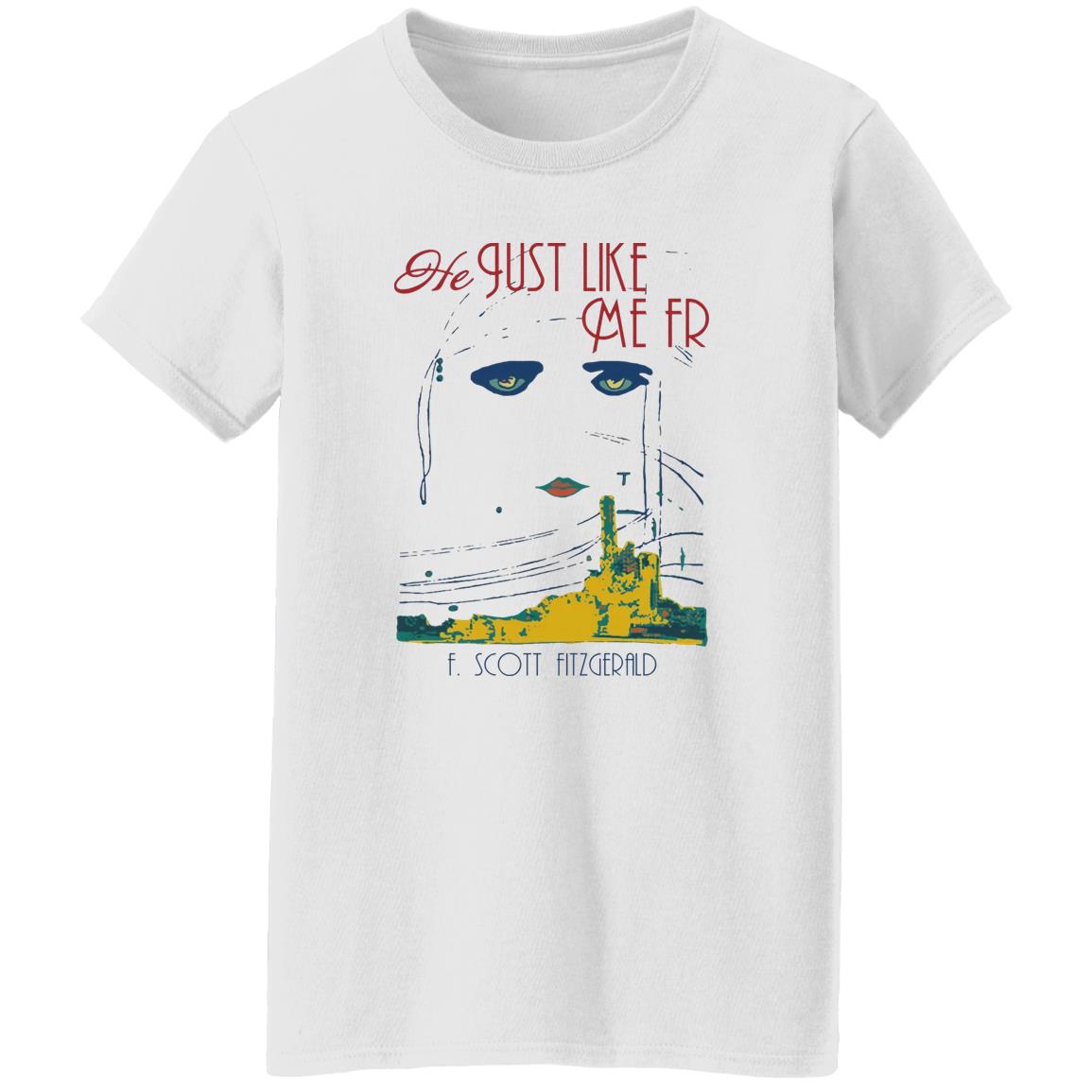 He Just Like Me FR Shirt
