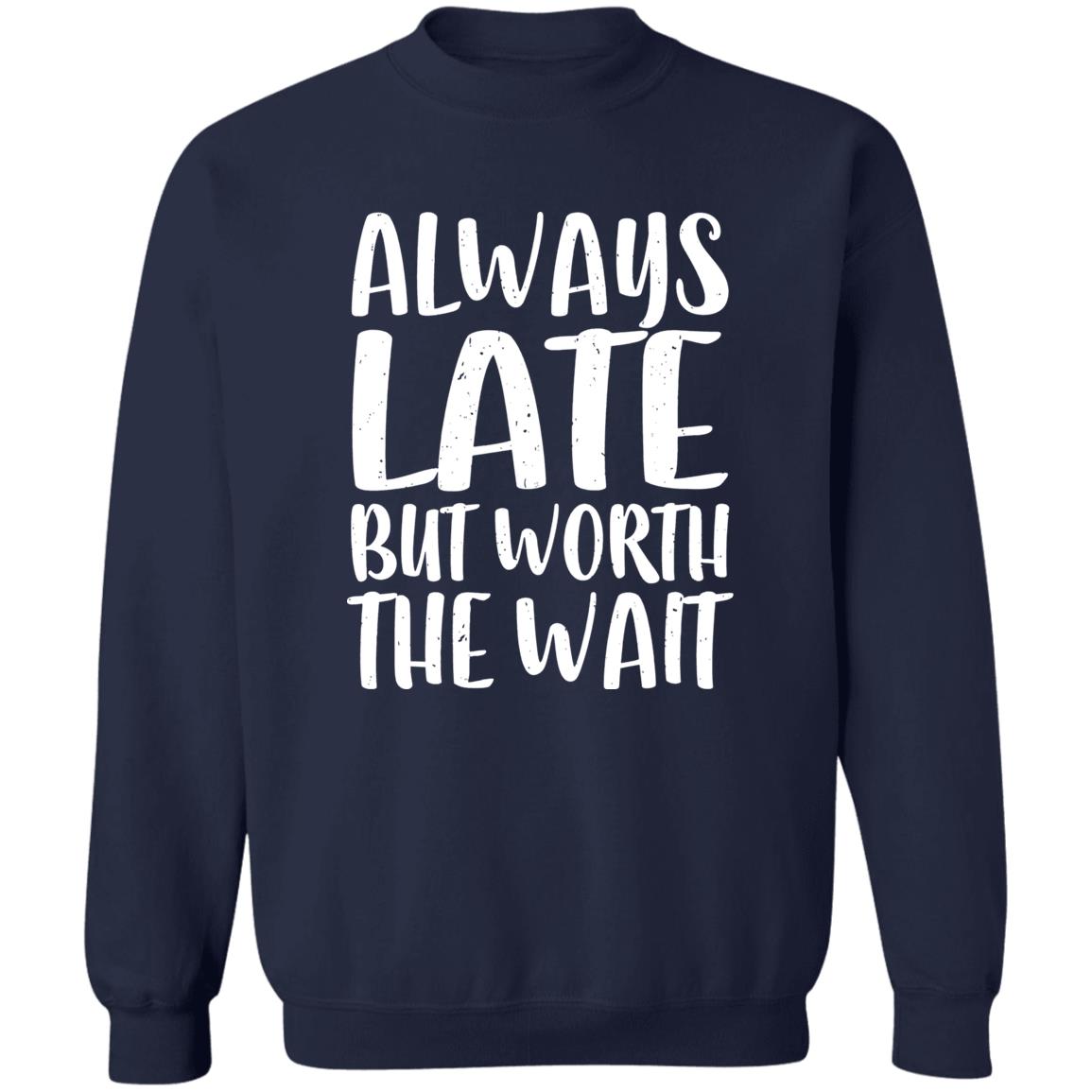 Always Late But Worth The Wait Shirt