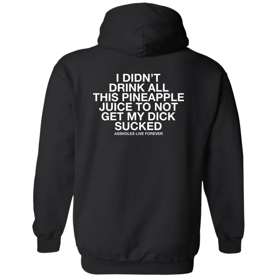 I Didn't Drink All This Pineapple Juice To Not Get My Dick Sucked Shirt