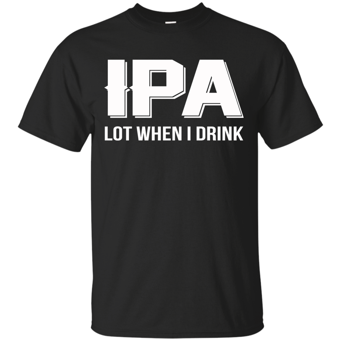 IPA Lot When I Drink Shirt, Hoodie, Tank - TeeDragons