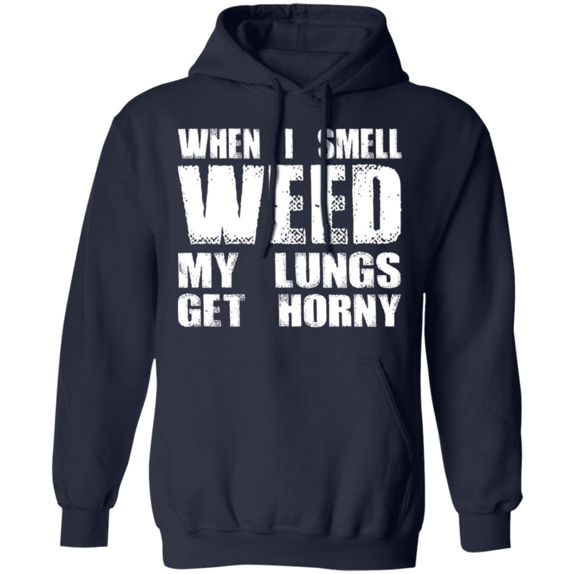 When I Smell Weed My Lungs Get Horny Shirt