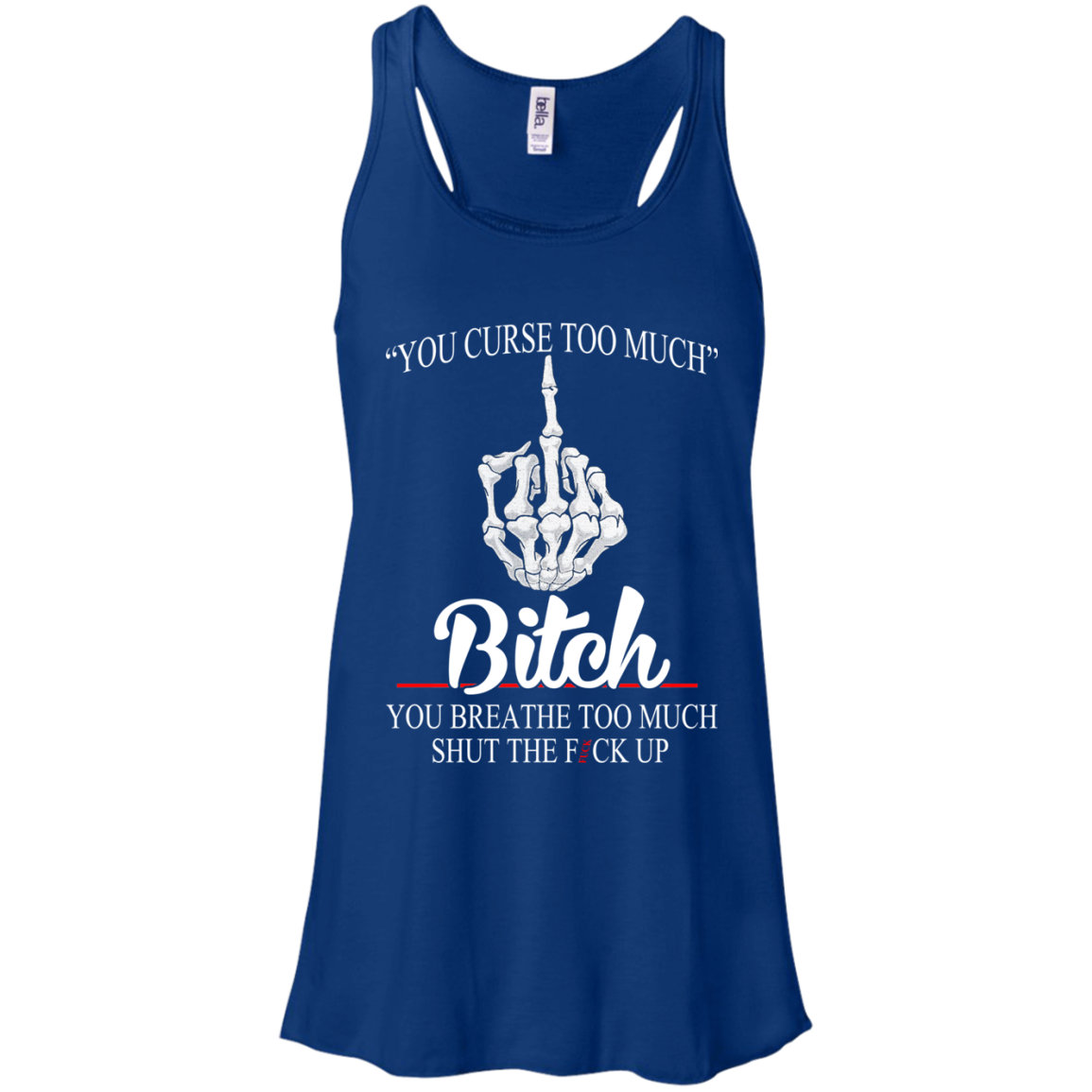 You Curse Too Much Bitch - You Breathe Too Much Suck The Fuck Up T-Shirt - TeeDragons