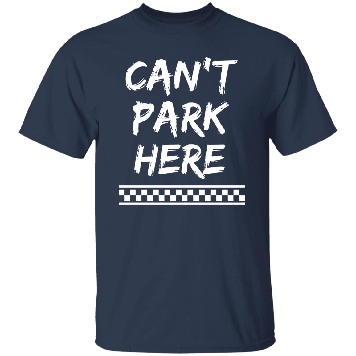 Can’t Park Here Shirt