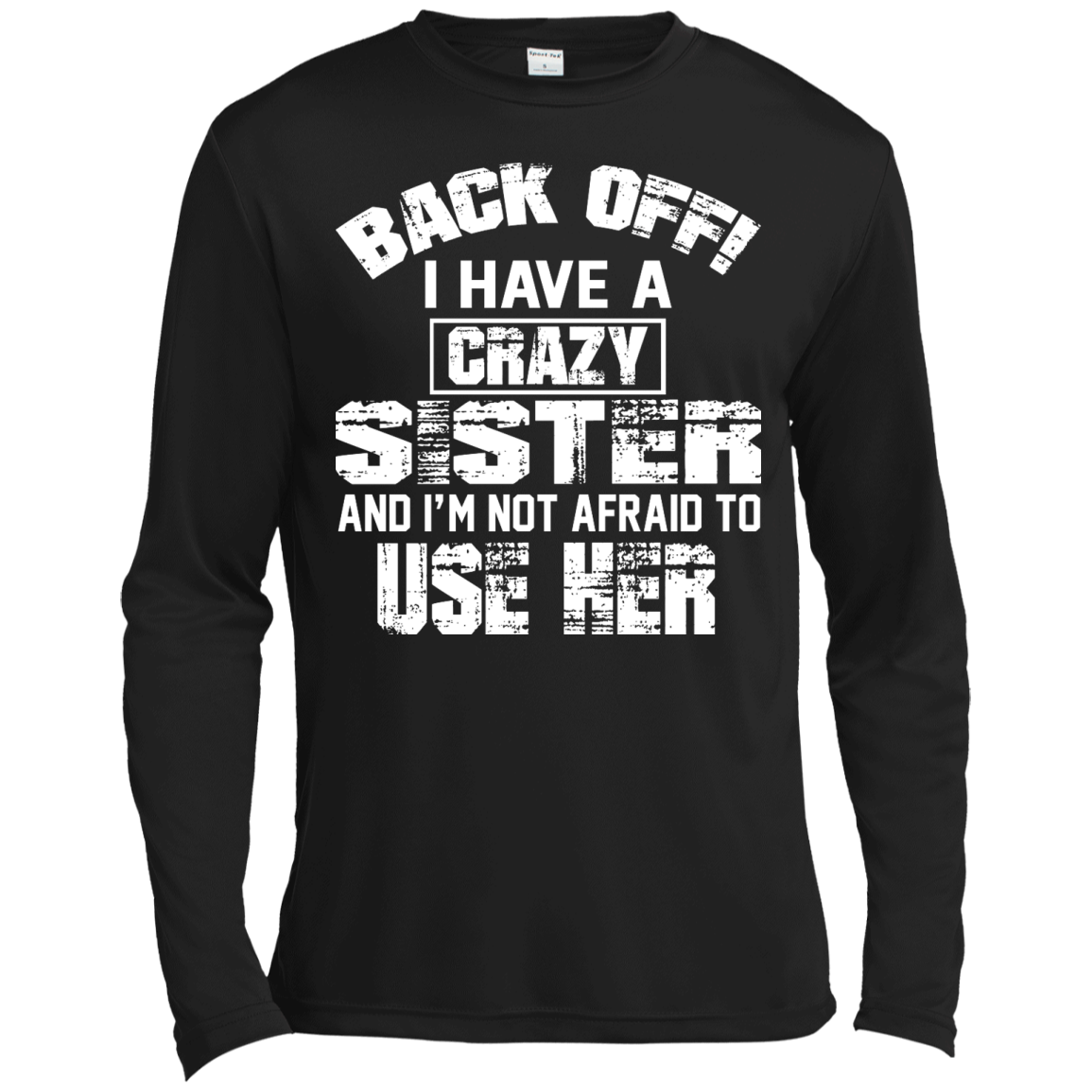 Back Off I Have A Crazy Sister And I'm Not Afraid To Use Her Shirt, Hoodie - TeeDragons